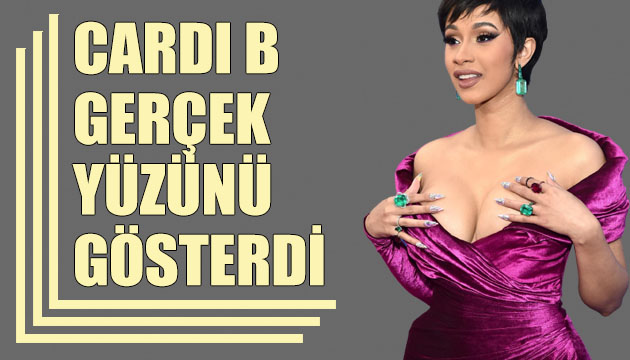 Cardi B gerçek yüzünü gösterdi!