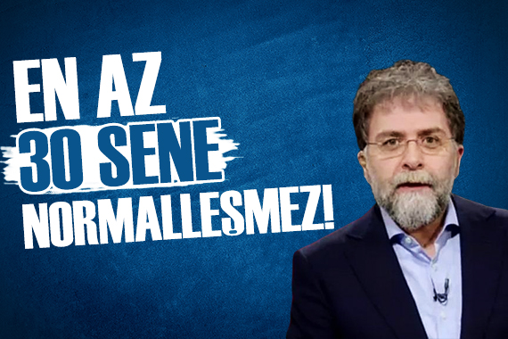 Ahmet Hakan: En az 30 sene normalleşmez