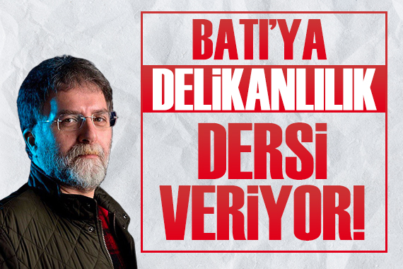 Ahmet Hakan: Batı ya delikanlılık dersi veriyor!