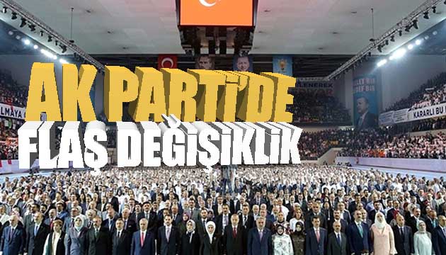 AK Parti de flaş değişiklik