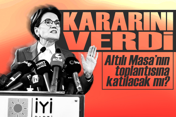 İyi Parti den açıklama: Akşener toplantıya katılacak mı?