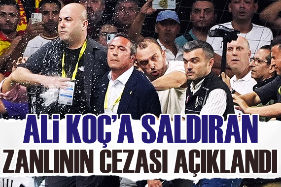 Ali Koç a saldıran zanlının cezası belli oldu