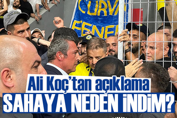 Ali Koç tan saldırı açıklaması: Sahaya neden indim?