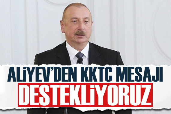 Aliyev den KKTC mesajı: Destekliyoruz