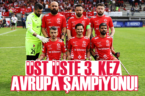 Ampute Milli Futbol Takımı üst üste üçüncü kez Avrupa Şampiyonu!