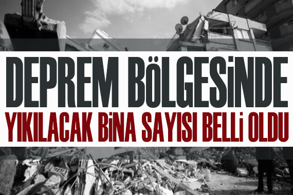 Deprem bölgesinde acil yıkılacak bina sayısı 61 bini geçti