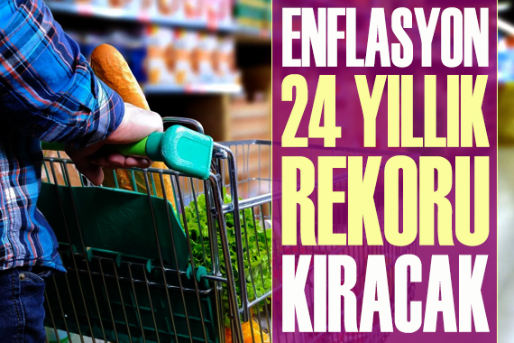 Enflasyon, 24 yıllık rekoru kıracak