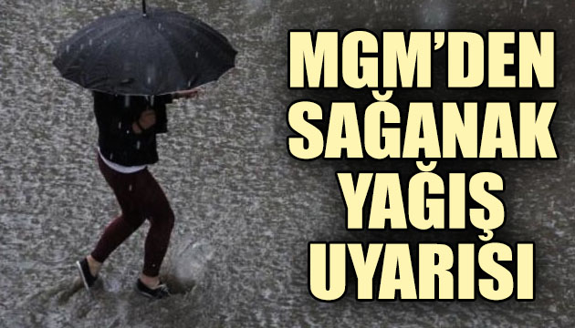 Meteoroloji den sağanak yağış uyarısı!