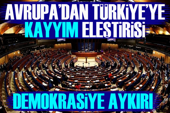 Avrupa’dan Türkiye ye Kayyım eleştirisi: Demokrasiye aykırı