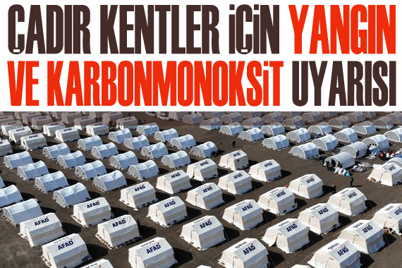 Çadır kentler için  yangın ve karbonmonoksit  uyarısı