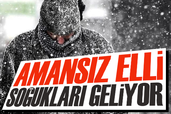 Uzmanı açıkladı:  Amansız elli  soğukları geliyor