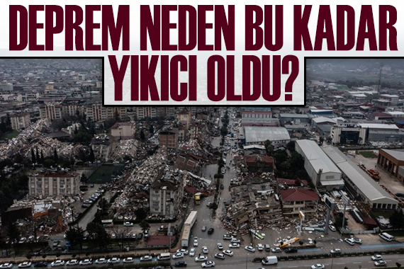 Deprem neden bu kadar yıkıcı oldu?