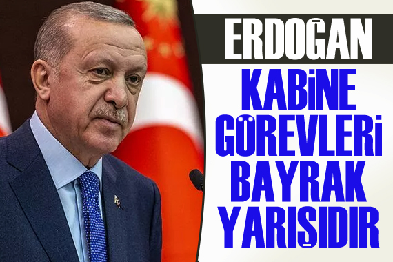 Erdoğan: Kabine görevleri bayrak yarışıdır