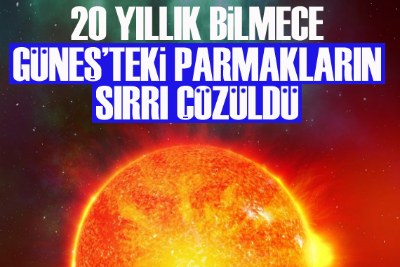 Güneş ten fırlıyordu: Bilim insanları sırrını çözdü