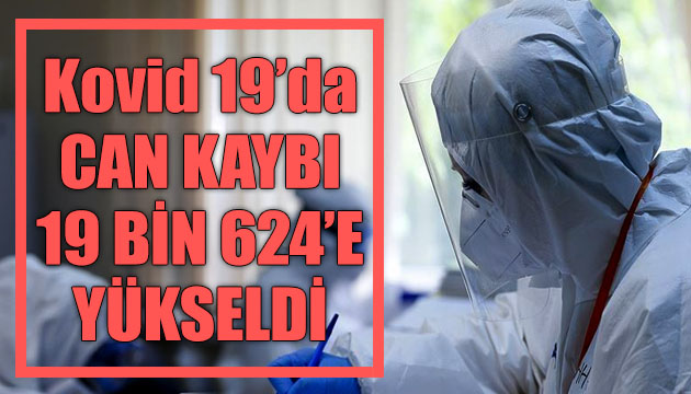 Sağlık Bakanlığı, Kovid 19 da son verileri açıkladı: Can kaybı 19 bin 624 e yükseldi