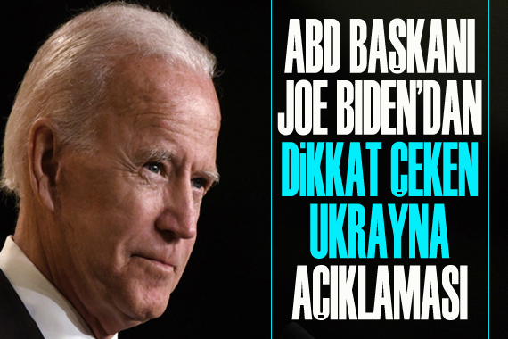 ABD Başkanı Biden dan dikkat çeken Ukrayna açıklaması