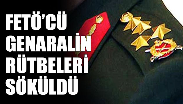 FETÖ cü general Serdar Atasoy un rütbesi söküldü