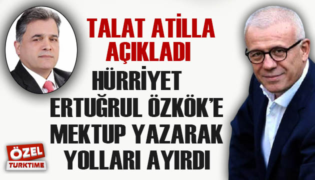 Talat Atilla açıkladı: Hürriyet Ertuğrul Özkök e mektup yazarak yolları ayırdı