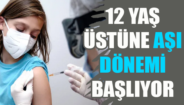 12 yaş üstüne aşı yapılması kararı!