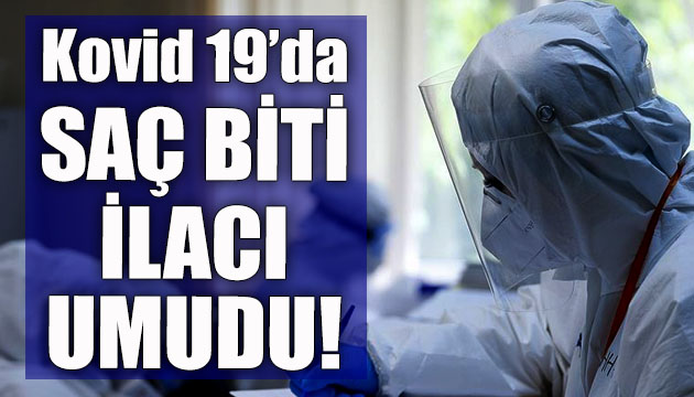 Kovid 19 da son umut: Saç biti ilacı