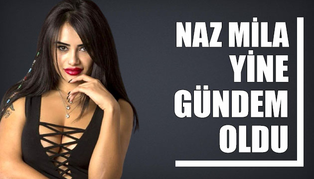 Naz Mila yine gündem oldu