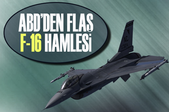 ABD den flaş F-16 hamlesi