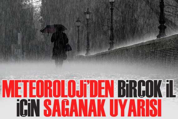 Meteoroloji den birçok il için sağanak uyarısı!