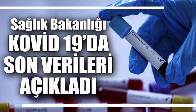 Sağlık Bakanlığı, Kovid 19 da son verileri açıkladı