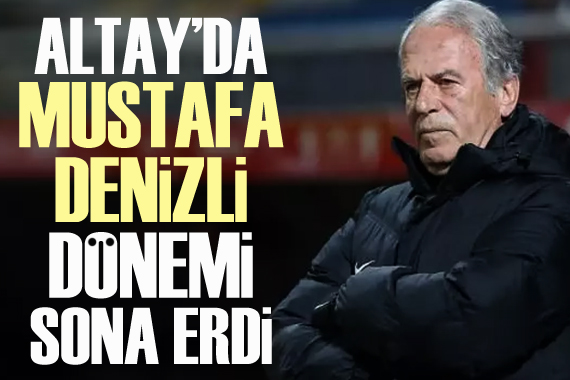 Altay da Mustafa Denizli dönemi sona erdi