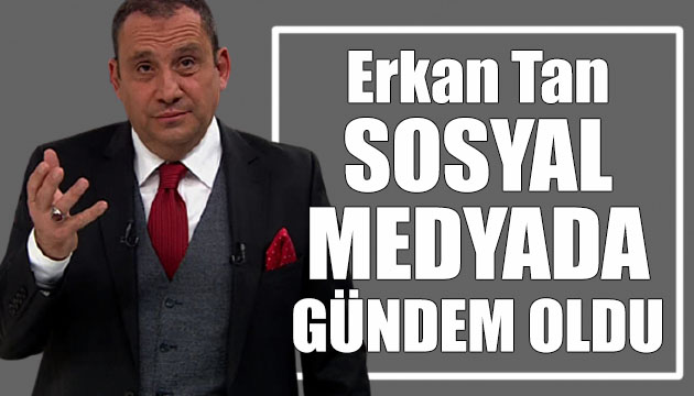 Erkan Tan sosyal medyayı salladı!