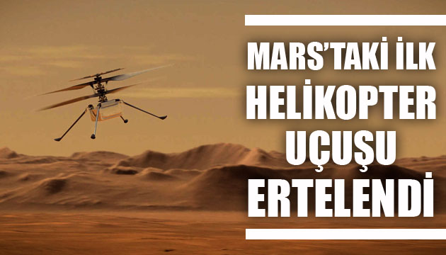 Mars’taki ilk helikopter uçuşu ertelendi