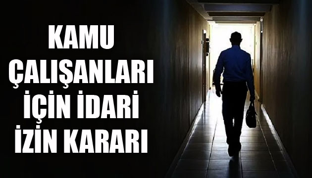 Kamu çalışanları için idari izin kararı