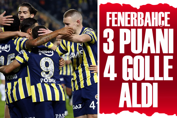 Fenerbahçe 3 puanı 4 golle aldı