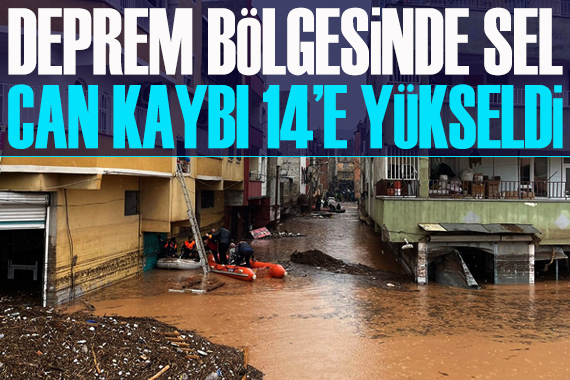 Deprem bölgesinde sel: Can kaybı 14 e yükseldi