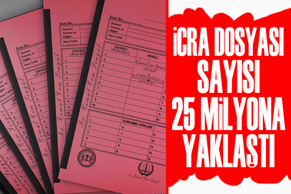 İcra dosyası sayısı 25 milyona yaklaştı