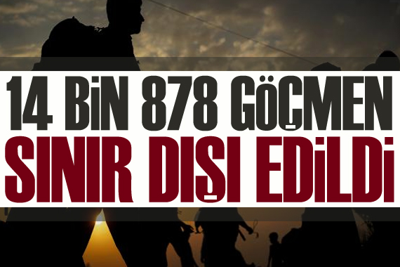 14 bin 878 göçmen sınır dışı edildi