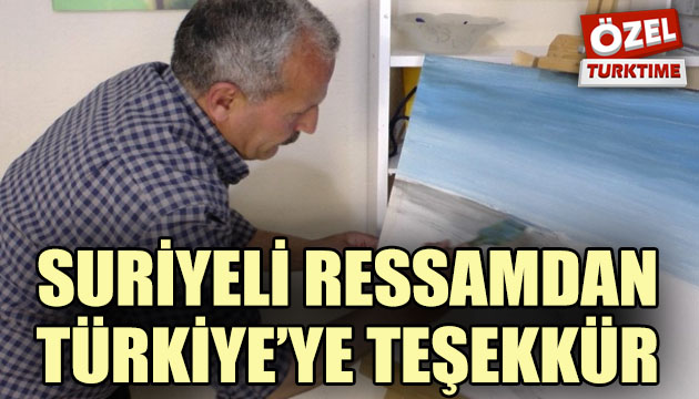 Suriyeli ressamdan Türkiye ye teşekkür