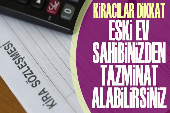 Kiracılar dikkat: Eski ev sahibinizden tazminat alabilirsiniz