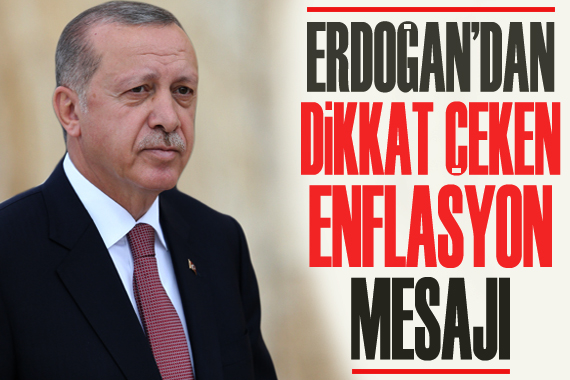 Erdoğan dan dikkat çeken  enflasyon  mesajı