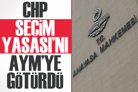 CHP, Seçim Yasası nı AYM ye götürdü