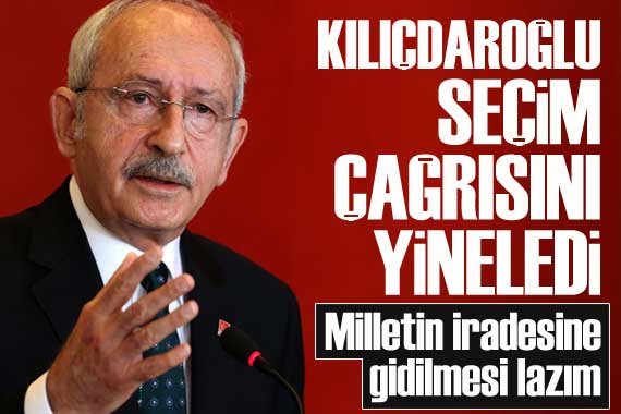 Kılıçdaroğlu: Sorunun çözülmesi için seçim yapılması lazım