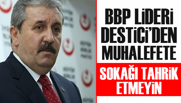 BBP Lideri Destici: Sokağı tahrik etmeyin, yoksa...