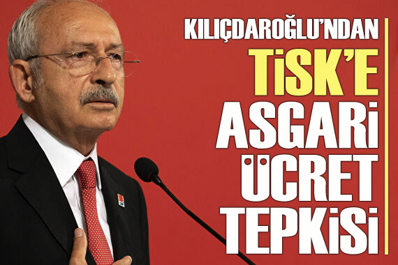 CHP Lideri Kılıçdaroğlu’ndan TİSK’e asgari ücret tepkisi