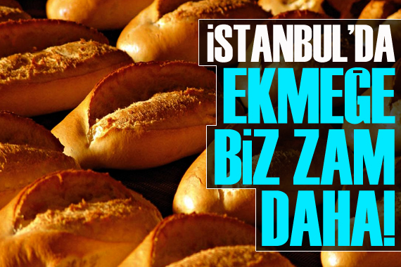 İstanbul’da ekmeğe bir zam daha!