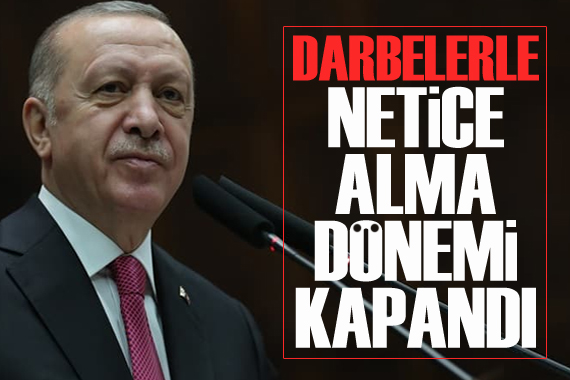 Erdoğan: Darbelerle, uluslararası operasyonlarla netice alma dönemi kapandı