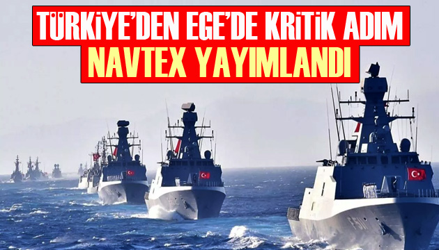 Türkiye den Ege Denizi için kritik adım: Navtex yayımlandı