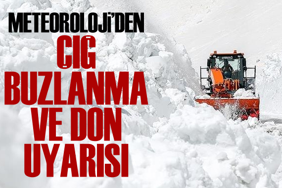 Meteoroloji den çığ, buzlanma ve don uyarısı