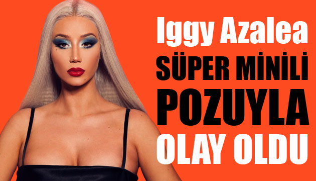 Iggy Azalea süper minili pozuyla olay oldu