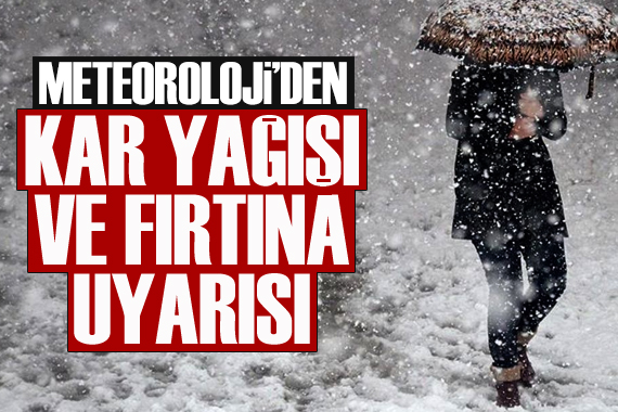 Meteoroloji den kar yağışı ve fırtına uyarısı