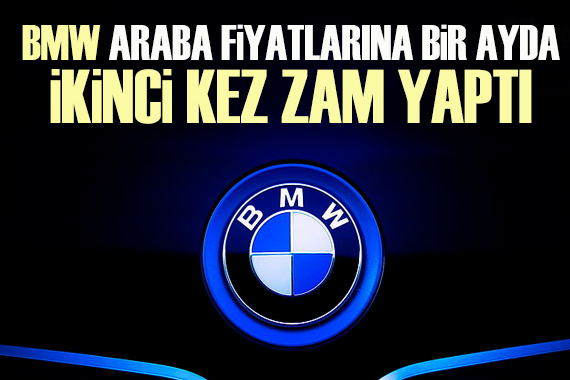 BMW, araba fiyatlarına bir ayda ikinci kez zam yaptı